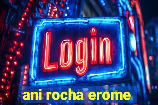 ani rocha erome